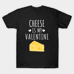 Cheese is my valentine T-Shirt